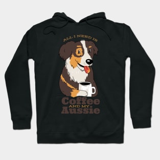 All I need is my Aussie and my Coffee Hoodie